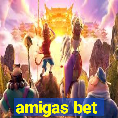 amigas bet